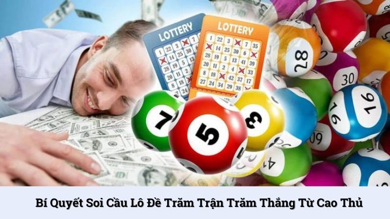 Bí quyết soi cầu lô đề trăm trận trăm thắng từ cao thủ