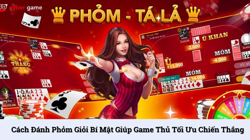 Cách đánh Phỏm giỏi bí mật giúp game thủ tối ưu chiến thắng