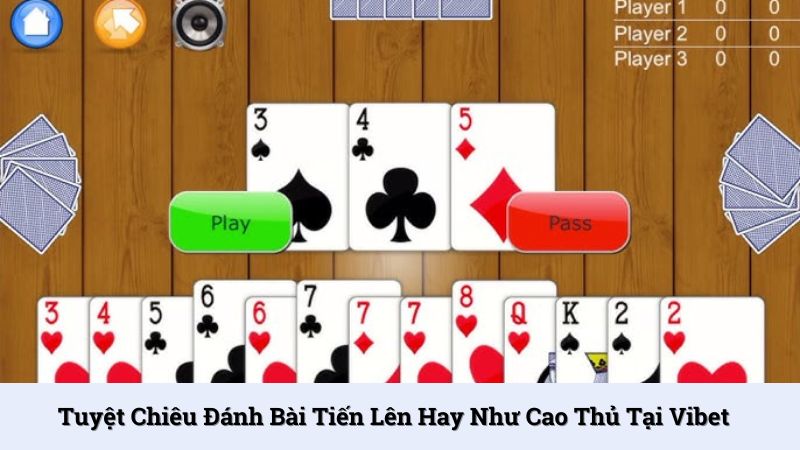 Tuyệt chiêu đánh bài tiến lên hay như cao thủ tại Vibet